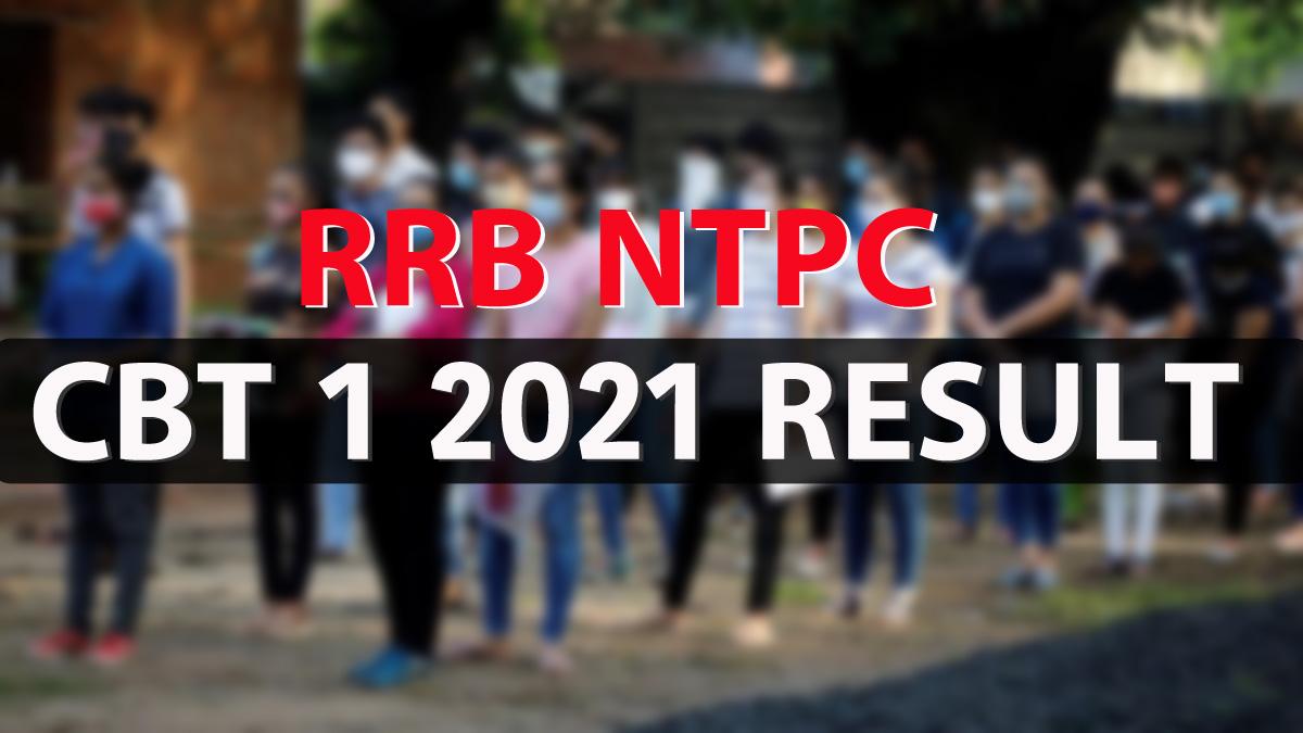 RRB NTPC 2021 CBT 1 Result: 