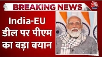 India EU trade deal described as mother of all deals by PM Modi at India Energy Week