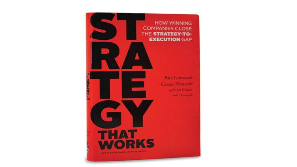 Strategy That Works By Paul Leinwand, Cesare Mainardi with Art Kleiner (Pages: 256 Price: Rs 1,095 Harvard Business Review Press) Strategy That Works By Paul Leinwand, Cesare Mainardi with Art Kleiner (Pages: 256 Price: Rs 1,095 Harvard Business Review Press)