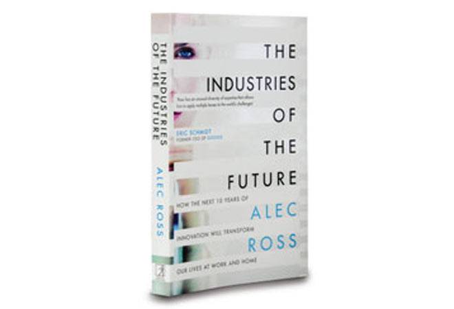 The Industries of the Future By Alec Ross (PAGES: 352 PRICE: Rs 599 Simon & Schuster) The Industries of the Future By Alec Ross (PAGES: 352 PRICE: Rs 599 Simon & Schuster)