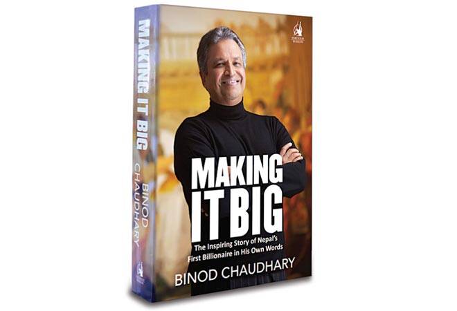 Making it Big: The Inspiring Story of Nepal's First Billionaire in His Own Words By Binod Chaudhary (PAGES: 409 PRICE: Rs 399 Penguin Books) Making it Big: The Inspiring Story of Nepal's First Billionaire in His Own Words By Binod Chaudhary (PAGES: 409 PRICE: Rs 399 Penguin Books)