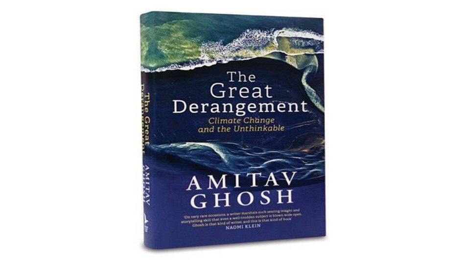The Great Derangement: Climate Change and the Unthinkable By Amitav Ghosh Pages: 275 Price: Rs 399 Penguin Books The Great Derangement: Climate Change and the Unthinkable By Amitav Ghosh Pages: 275 Price: Rs 399 Penguin Books