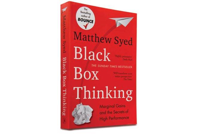 Black Box Thinking: Marginal Gains and the Secrets of High Performance By Matthew Syed PAGES: 352 PRICE: Rs 399 Hachette India Black Box Thinking: Marginal Gains and the Secrets of High Performance By Matthew Syed PAGES: 352 PRICE: Rs 399 Hachette India