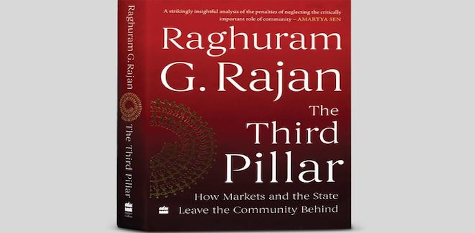 The Third Pillar: How Markets and the State Leave the Community Behind by Raghuram G Rajan The Third Pillar: How Markets and the State Leave the Community Behind by Raghuram G Rajan