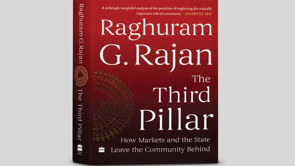The Third Pillar: How Markets and the State Leave the Community Behind by Raghuram G Rajan The Third Pillar: How Markets and the State Leave the Community Behind by Raghuram G Rajan