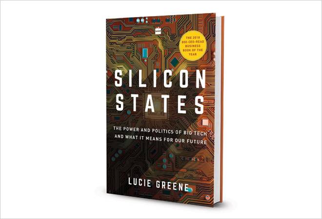 Silicon States: The Power and Politics of Big Tech and What It Means for Our Future / By Lucie Greene Silicon States: The Power and Politics of Big Tech and What It Means for Our Future / By Lucie Greene