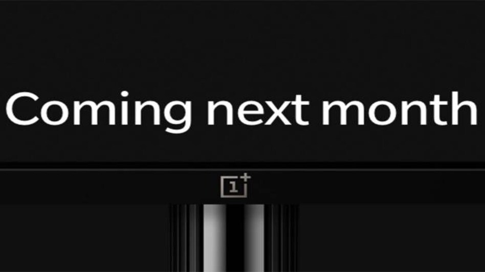 OnePlus all set to unveil TV next month; India to be the first launch country OnePlus all set to unveil TV next month; India to be the first launch country
