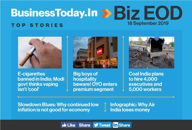 Biz EOD: E-cigarettes banned, Coal India jobs, Oyo goes premium, and more