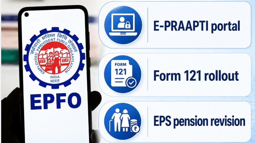 EPFO big changes: Pension hike, E-PRAAPTI portal, Form 121 — What PF subscribers should know
