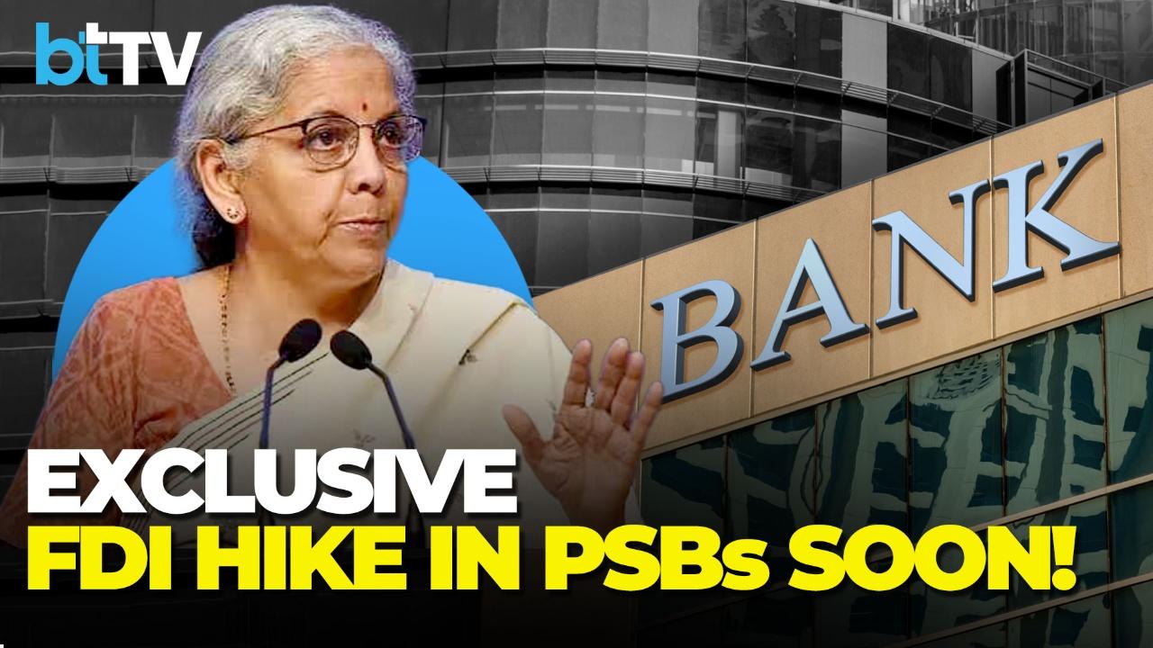Exclusive: Govt Finalises Consultations On Raising FDI Limit In PSU Banks