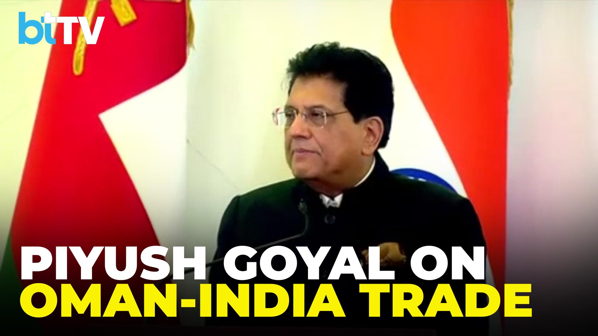 “Bilateral Trade Has Crossed $10 Billion”: Piyush Goyal Signals Bigger India–Oman Ambitions