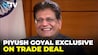 Exclusive | Piyush Goyal On India-US & EU Trade Deals With Raj Chengappa Exclusive | Piyush Goyal On India-US & EU Trade Deals With Raj Chengappa