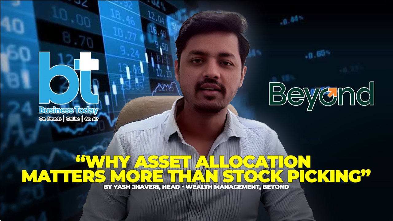 “Why Asset Allocation Matters More Than Stock Picking”Yash Jhaveri, Head - Wealth Management,BEYOND