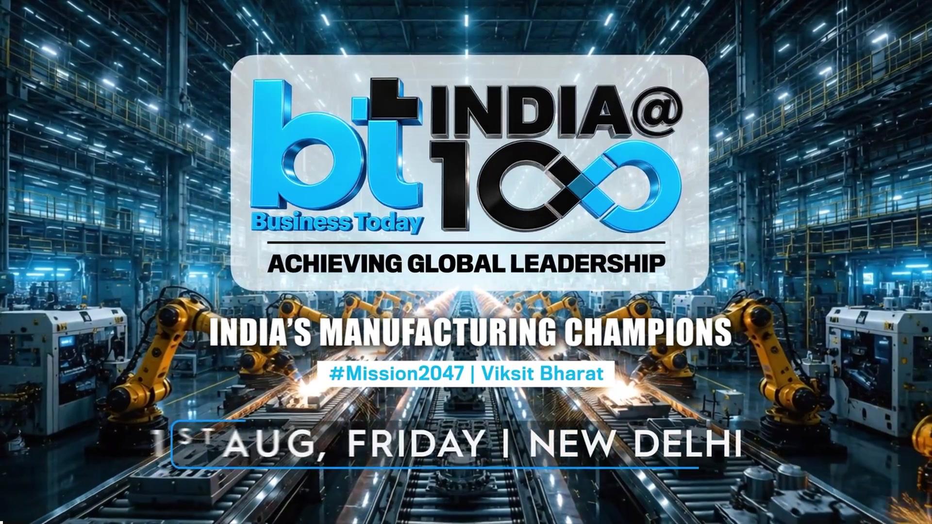 Business Today Presents India@100: India’s Manufacturing Champions | Building Viksit Bharat