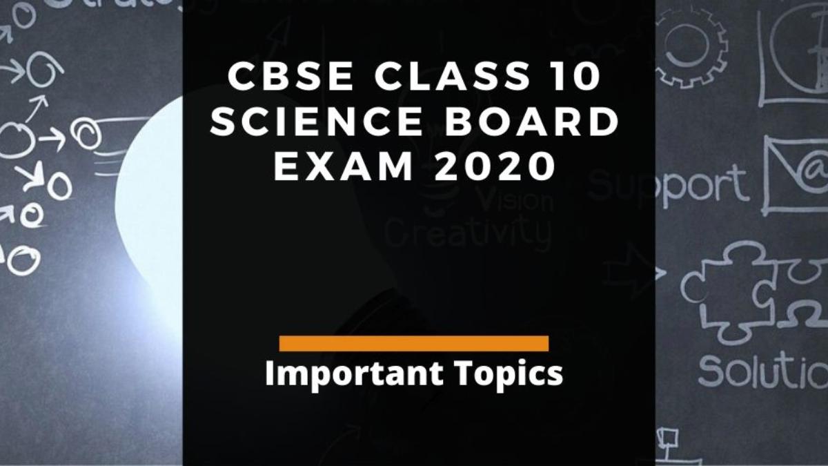 Cbse 10th Science Board Exam Check Important Topics To Prepare From Physics Chemistry Biology Education Today News