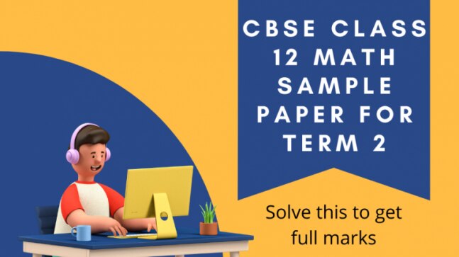 CBSE Class 12 Mathematics sample paper for Term 2 with solutions: Solve this to get full marks - Vimarsana News