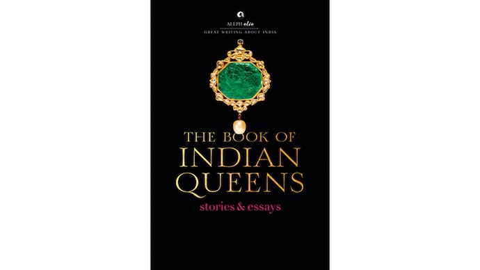 The Book of Indian Queens: Stories and Essays | Aleph Book Company | Rs 399; 120 pages