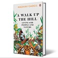 'A Walk Up the Hill: Living with People and Nature' by Madhav Gadgil | Penguin Allen Lane | Rs 999 | 412 pages 'A Walk Up the Hill: Living with People and Nature' by Madhav Gadgil | Penguin Allen Lane | Rs 999 | 412 pages