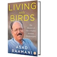 Living With Birds by Asad Rahmani Living With Birds by Asad Rahmani