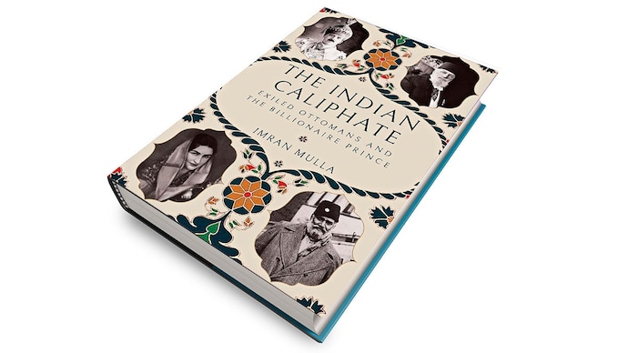 THE INDIAN CALIPHATE: 'Exiled Ottomans and the Billionaire Prince' By Imran Mulla HARPERCOLLINS Rs 799 | 304 pages