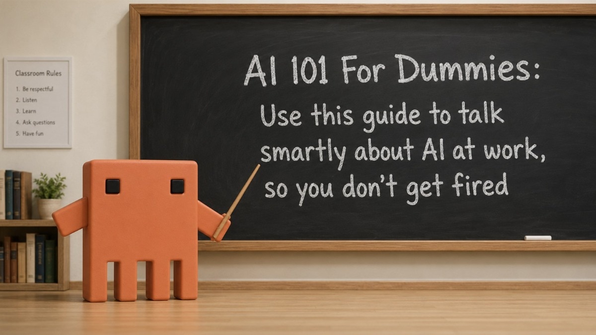 AI 101 For Dummies: Read this guide and then go, speak AI language