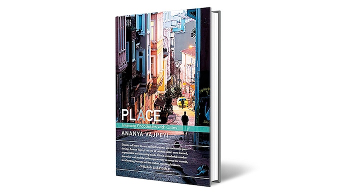 PLACE: Intimate Encounters with Cities By Ananya Vajpeyi WOMEN UNLIMITED INK Rs. 625; 239 pages