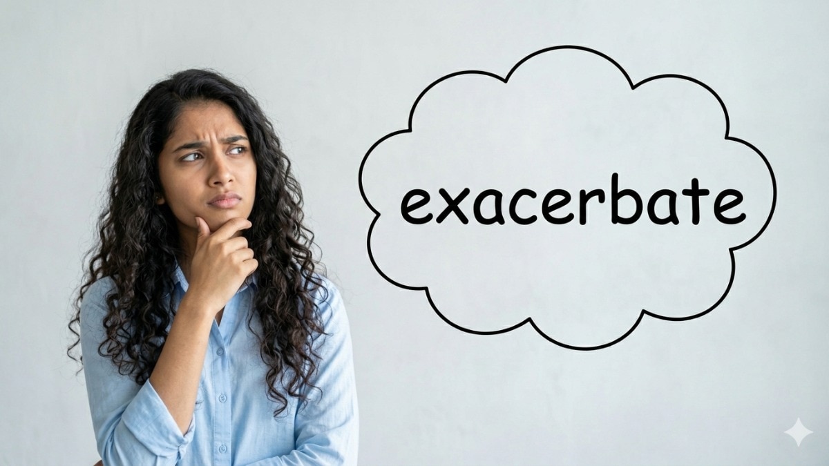 Word of the day: What 'exacerbate' means and how to use it right