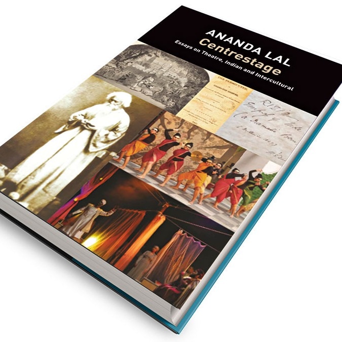 Curtain call | Ananda Lal's 'Centrestage: Essays on Theatre, Indian and Intercultural'