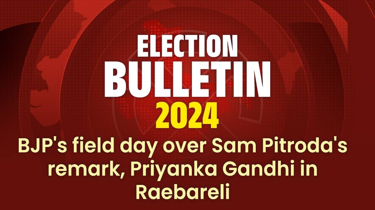 BJP's field day over Sam Pitroda's remark, Priyanka Gandhi in Raebareli, and more