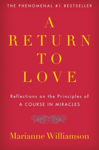 A Return to Love: Reflections on the Principles of a Course in Miracles 