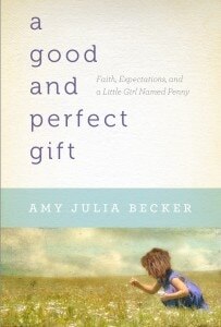 A Good and Perfect Gift: Faith, Expectations, and a Little Girl Named Penny 