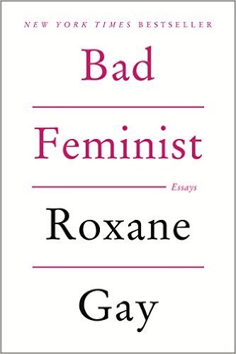 "Bad Feminist" by Roxane Gay