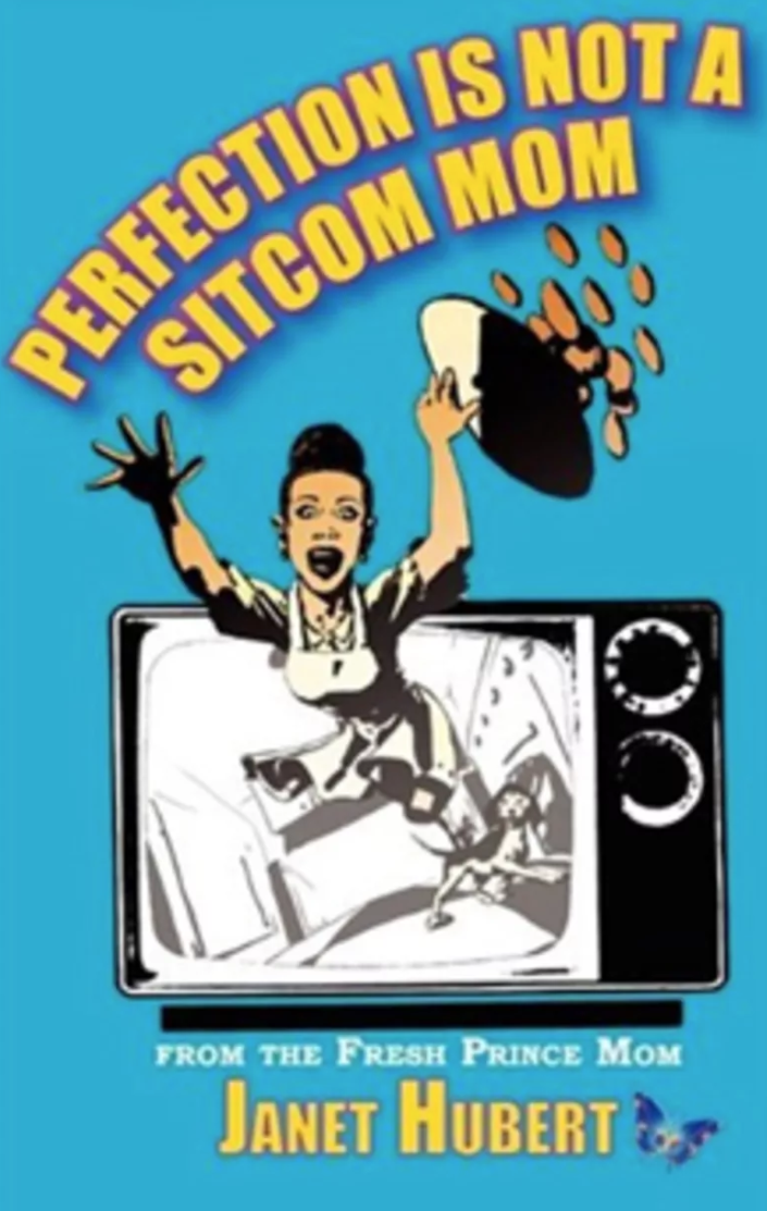 Janet Hubert, <i>Perfection is Not a Sitcom Mom</i> Janet Hubert, <i>Perfection is Not a Sitcom Mom</i>