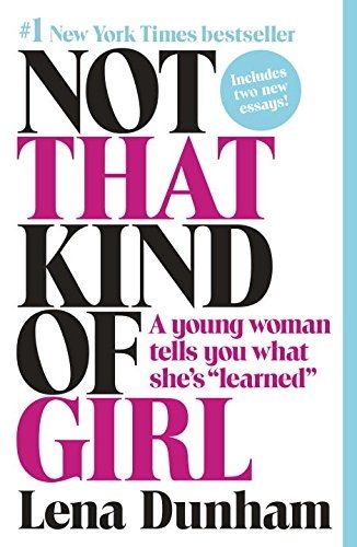 Lena Dunham, <i>Not That Kind of Girl</i> Lena Dunham, <i>Not That Kind of Girl</i>