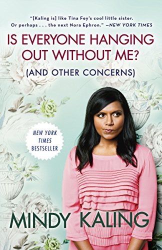 Mindy Kaling, <i>Is Everyone Hanging Out Without Me? (And Other Concerns)</i> Mindy Kaling, <i>Is Everyone Hanging Out Without Me? (And Other Concerns)</i>