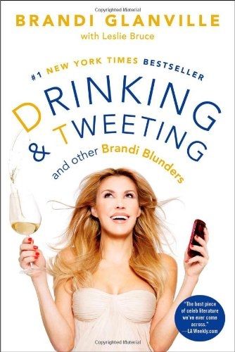 Brandi Glanville, <i>Drinking & Tweeting</i> Brandi Glanville, <i>Drinking & Tweeting</i>