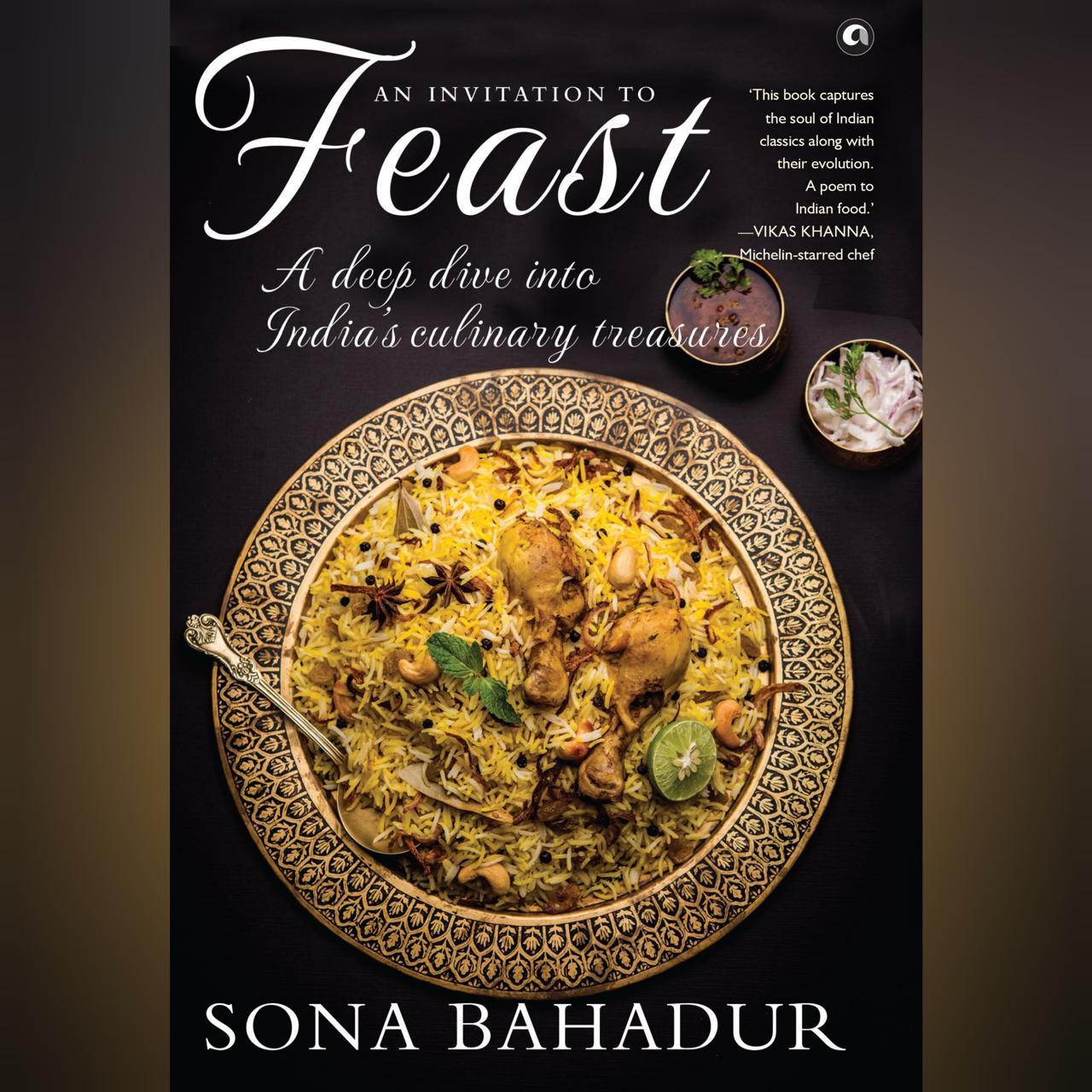 An Invitation To Feast: A deep dive into India's culinary treasures by Sona Bahadur
