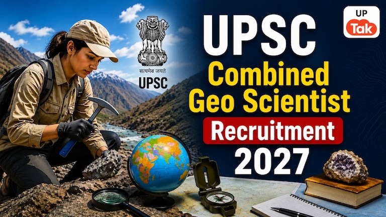Combined Geo-Scientist Recruitment 2027: UPSC ने 127 पदों पर निकाली भर्ती, जानें आवेदन करने की आखिरी तारीख UP Tak