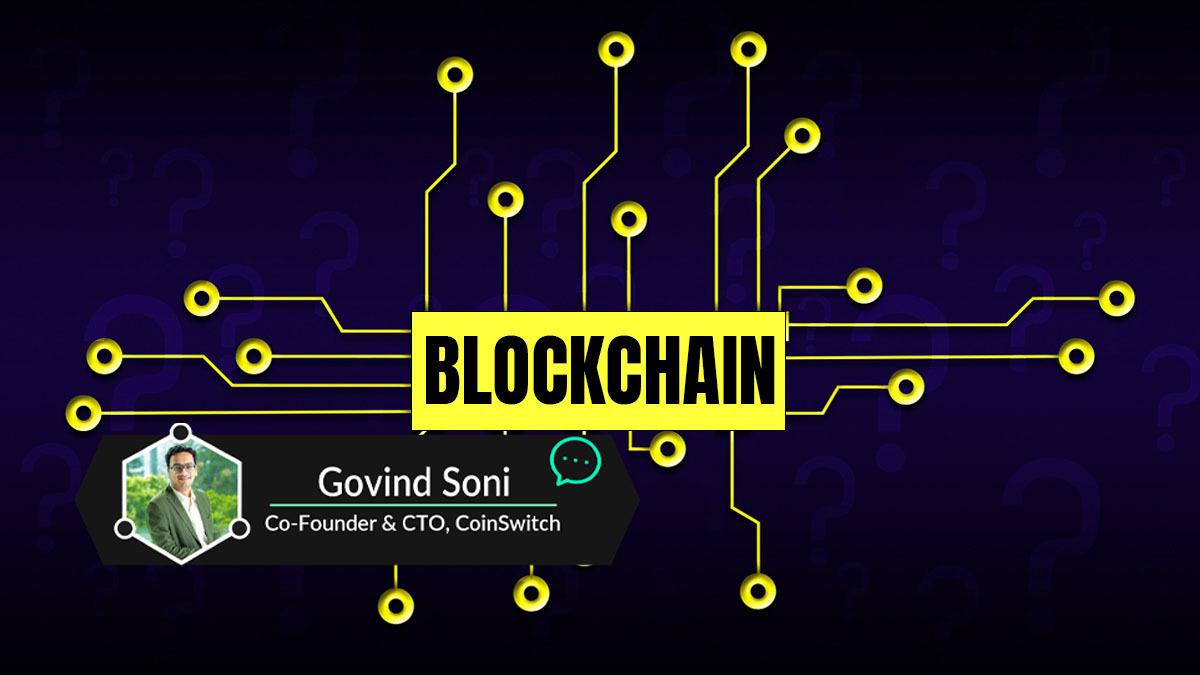 Govind Soni, CTO at CoinSwitch talks about blockchain.