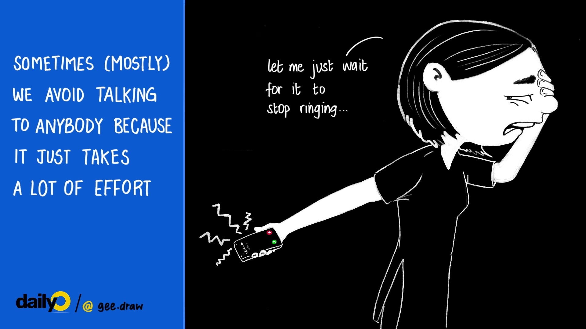 Sometimes (mostly) we avoid talking to anybody because it just takes a lot of effort. Sometimes (mostly) we avoid talking to anybody because it just takes a lot of effort.