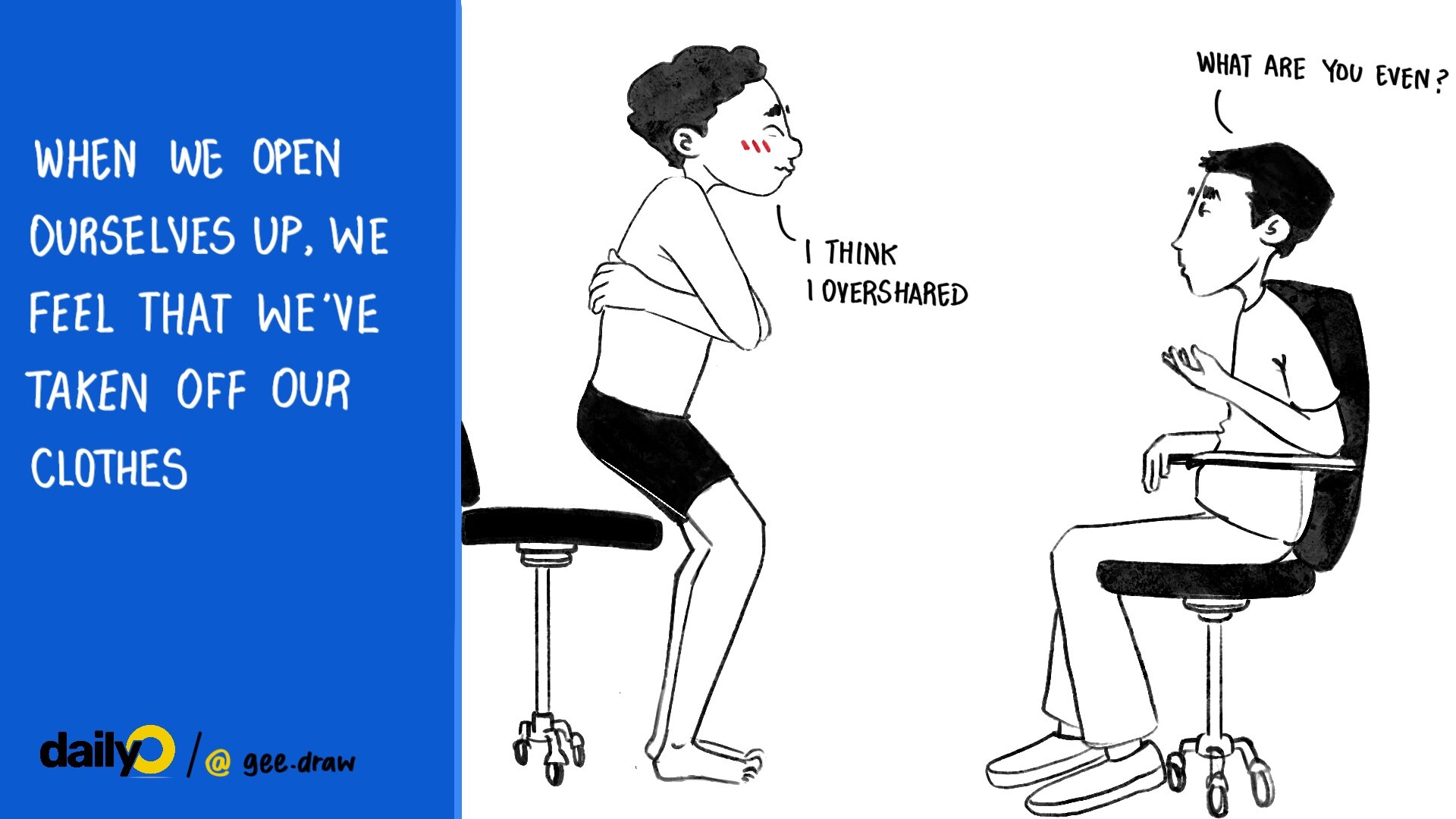 When we open ourselves up, we feel that we’ve taken off our clothes. When we open ourselves up, we feel that we’ve taken off our clothes.