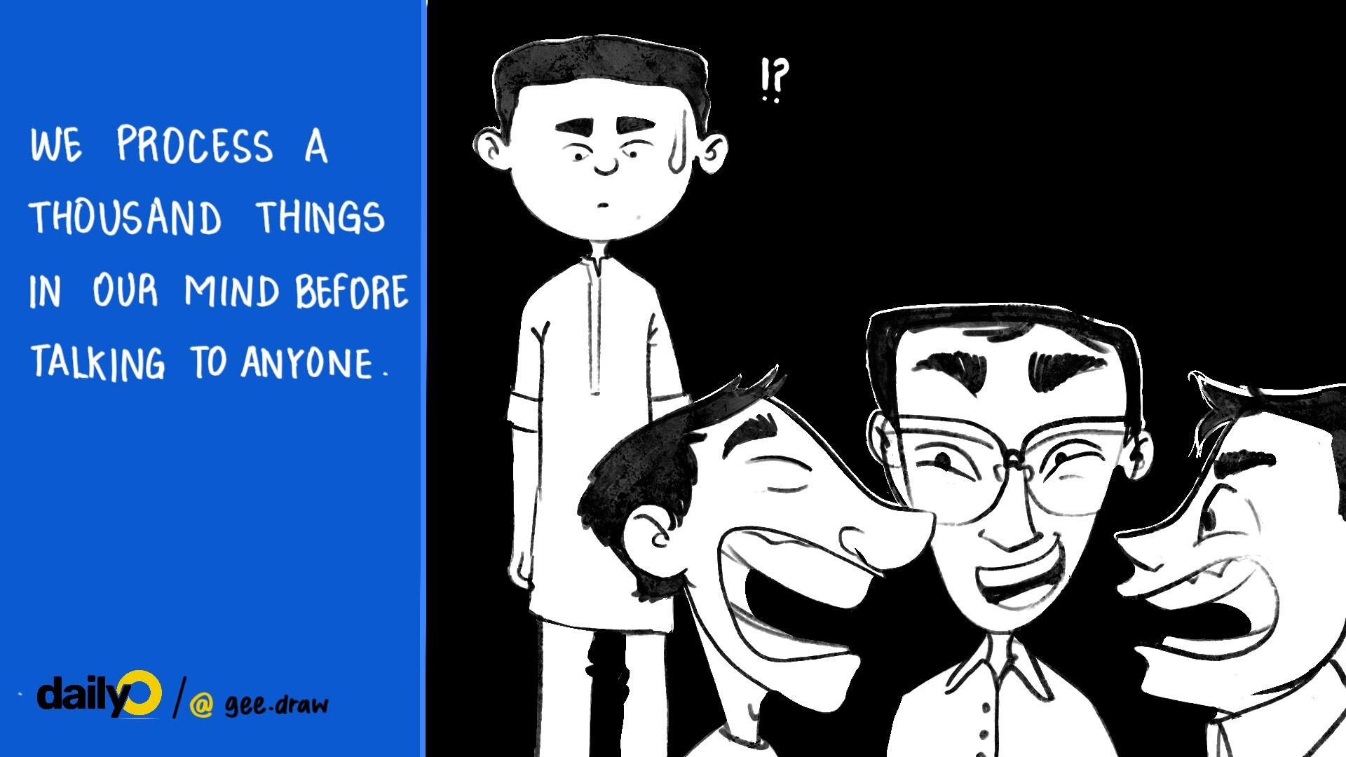 We process a thousand things in our mind before talking to anyone. We process a thousand things in our mind before talking to anyone.