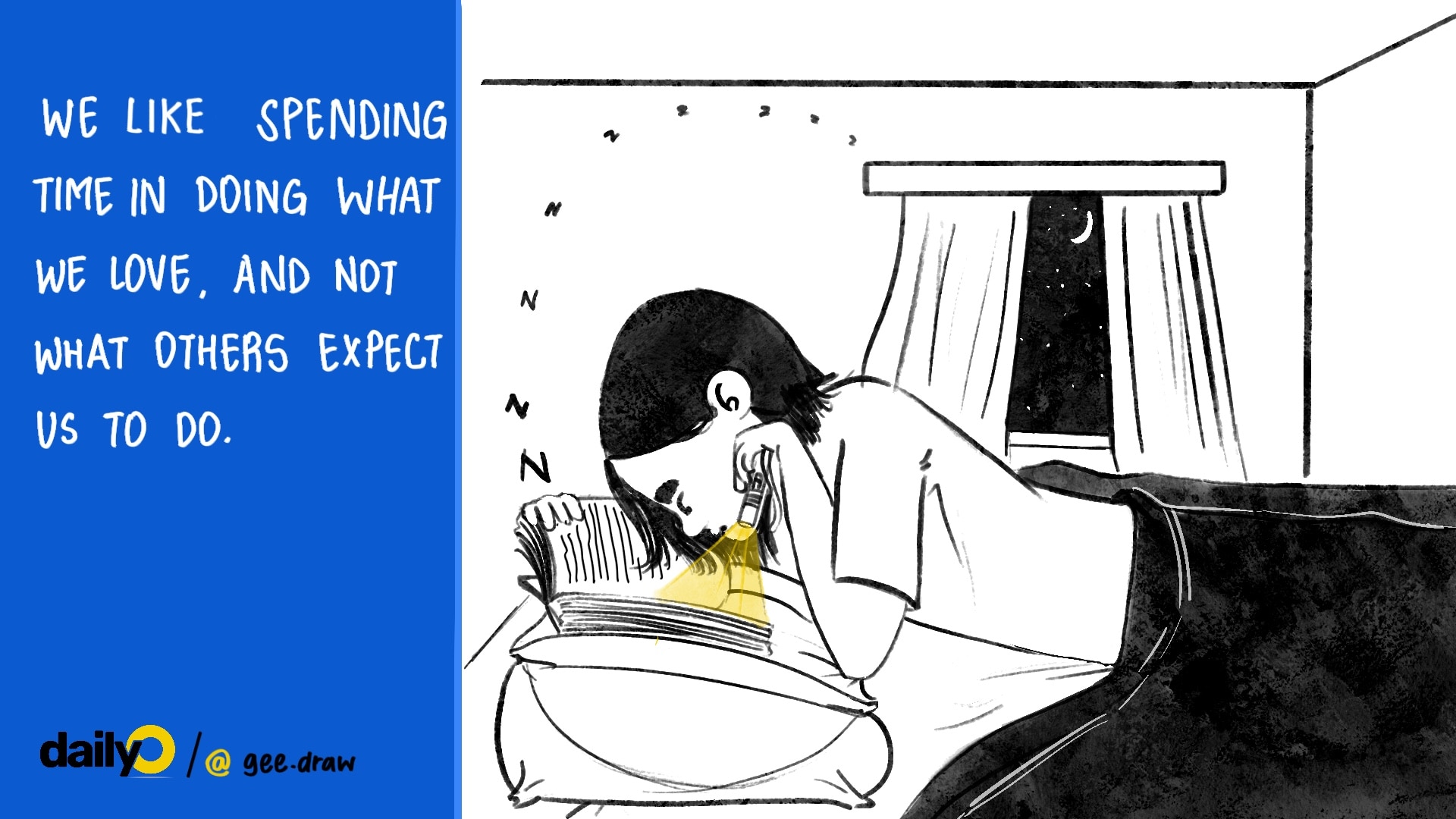 We like spending time in doing what we love, and not what others expect us to do. We like spending time in doing what we love, and not what others expect us to do.