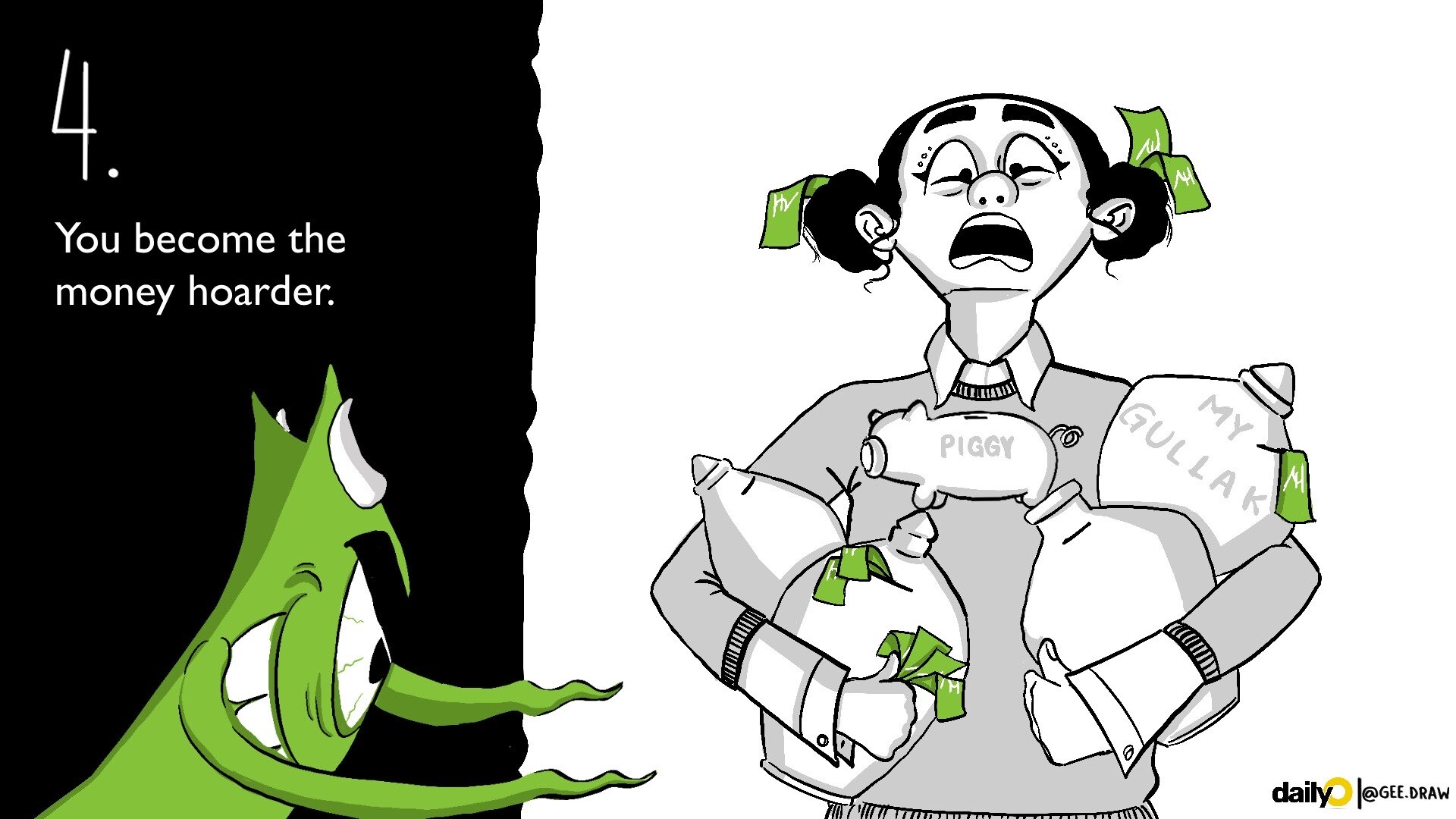 You become the money hoarder. You become the money hoarder.