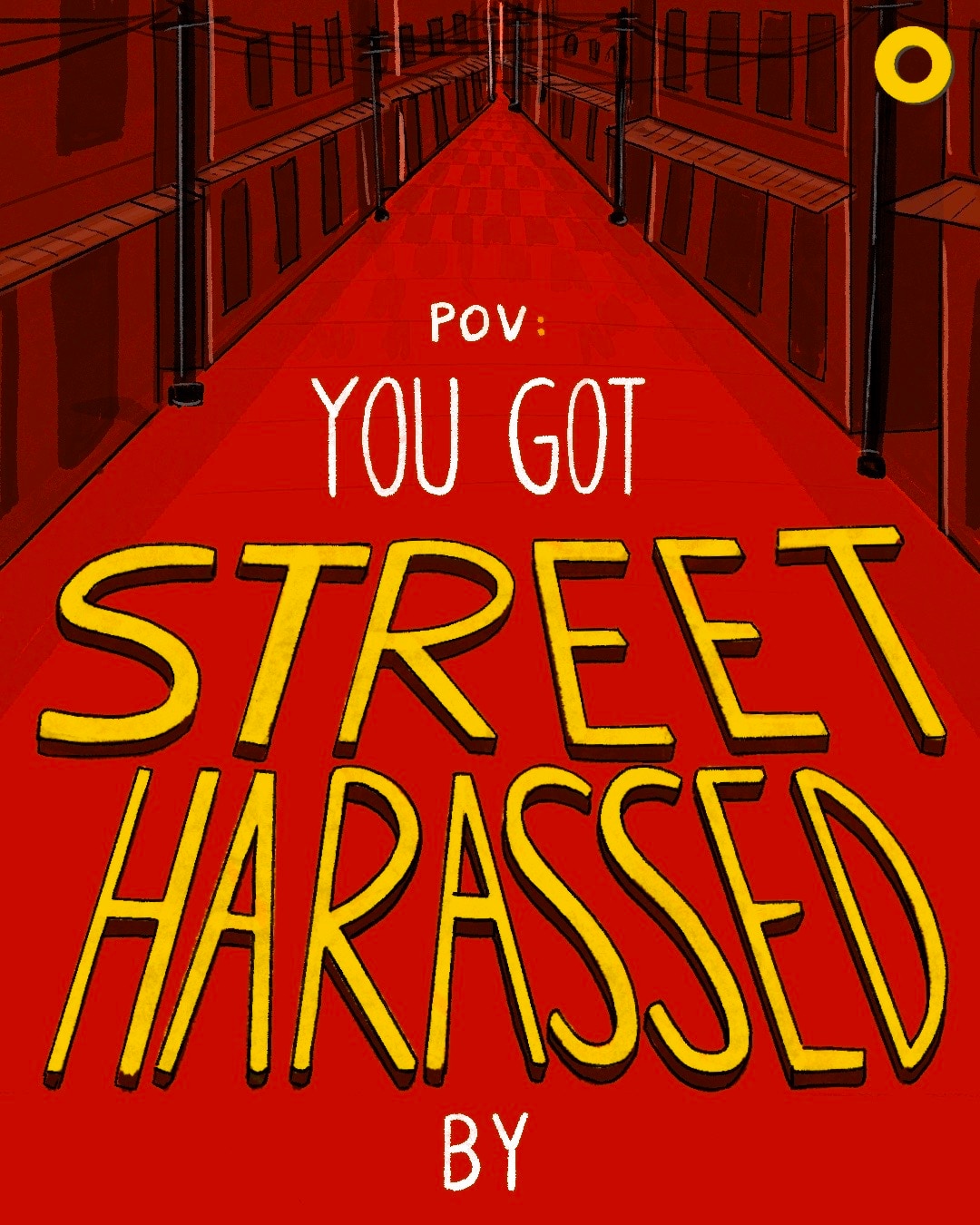 POV: You got street harassed by... POV: You got street harassed by...