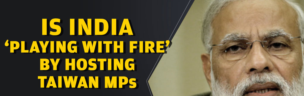 Is India playing with fire by hosting Taiwan MPs?