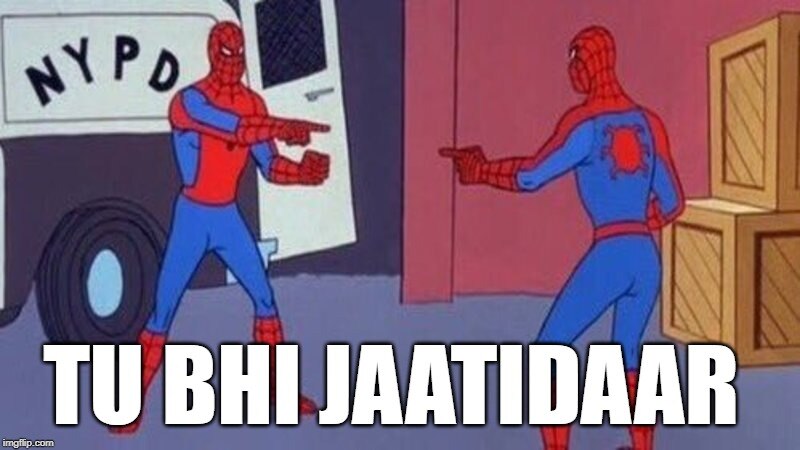 मैं भी casteist , तू भी casteist . अब तो सारा देश है casteist.